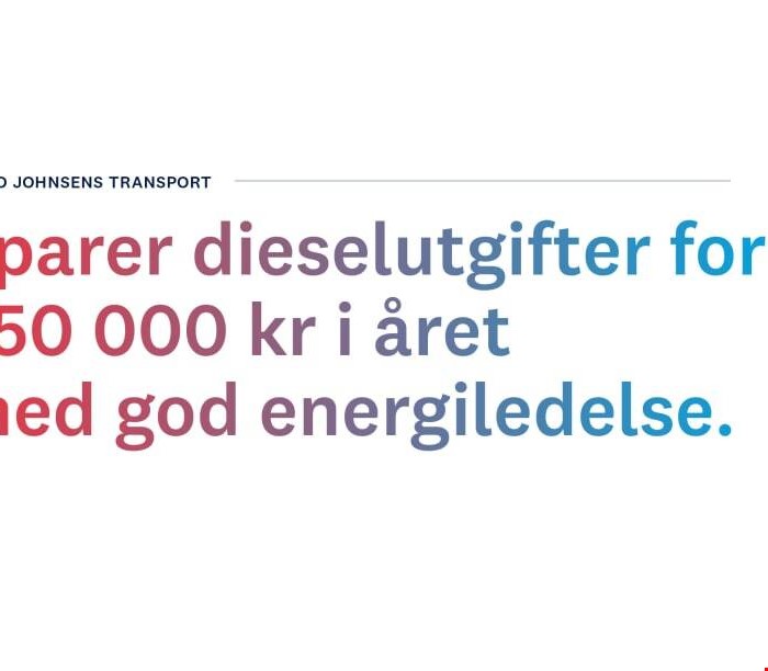 Tekst som sier "Trond Johnsens Transport sparer dieselutgifter for 250 000 kr i året med god energiledelse"